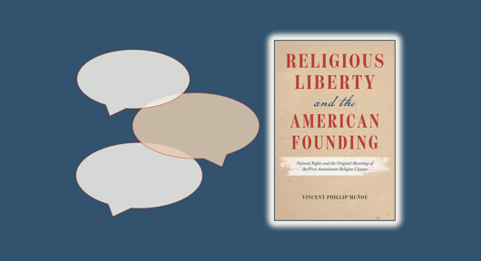 Click to play: Talks with Authors: Vincent Phillip Munoz on  Religious Liberty and the American Founding